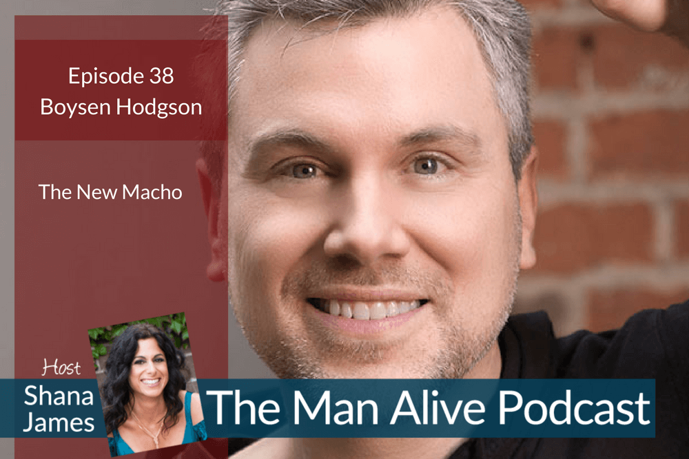 How to be a Mature Man – Boysen Hodgson on Shana James’ – Man Alive Podcast
